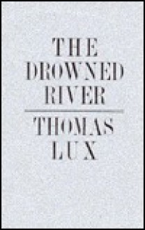 The Drowned River - Thomas Lux