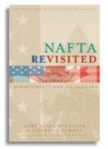 NAFTA Revisited: Achievements and Challenges (Institute for International Economics) - Gary Clyde Hufbauer, Jeffrey J. Schott