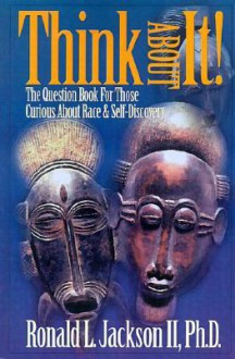 Think about It!: The Question Book for Those Curious about Race - Ronald L. Jackson II