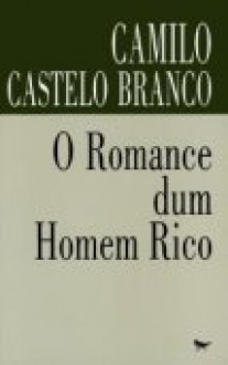 O Romance dum Homem Rico - Camilo Castelo Branco