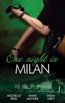 Mills & Boon : One Night In...Milan/The Italian's Future Bride/In The Italian's Bed/The Italian's Captive Virgin - Michelle Reid, Anne Mather, India Grey