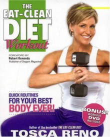 The Eat-Clean Diet Workout: Quick Routines for Your Best Body Ever (with DVD) - Tosca Reno