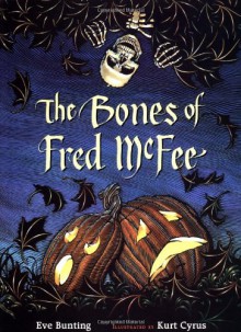 The Bones of Fred McFee - Eve Bunting, Kurt Cyrus