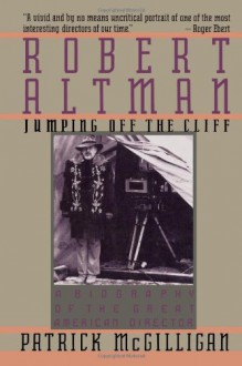 Robert Altman: Jumping Off the Cliff - Patrick McGilligan