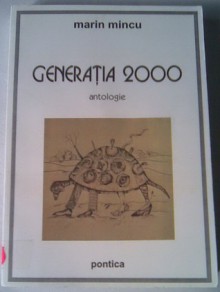 Generația 2000 - Marin Mincu, Aurel Gheorghiu-Cogealac, Dumitru Crudu, Doina Ioanid, Iulian Fruntaşu, Gili Mocanu, Mitoş Micleuşanu, Mihai Vakulovski, Sorin Gherguţ, Mugur Grosu, Ioana Nicolaie, Mircea Țuglea, Adela Greceanu, Elena Pasima, Marius Ianuș, Răzvan Ţupa, Dan Coman, Veronica A.