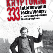 Kryptonim 333. Internowanie Lecha Wałęsy w raportach funkcjonariuszy Biura Ochrony Rządu - Tomasz Kozłowski, Grzegorz Majchrzak