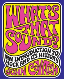 What's That Sound?: An Introduction to Rock and Its History - John Covach