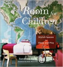 Room for Children: Stylish Spaces for Sleep and Play - Susanna Salk, Kelly Wearstler