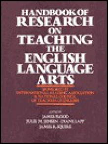 Handbook of Research on Teaching the English Language Arts - James Flood, Diane Lapp, Julie M. Jensen