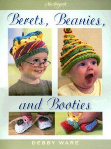 Berets, Beanies, and Booties - Debby Ware