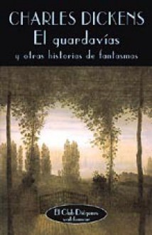 El guardavías y otras historias de fantasmas - Charles Dickens