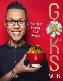 Gok's Wok: Fast, Fresh, Healthy Asian Recipes - Gok Wan