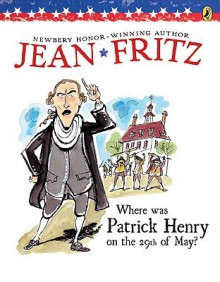 Where Was Patrick Henry on the 29th of May? - Jean Fritz, Margot Tomes