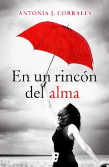 En un rincón del alma (B de Books) (Spanish Edition) - Antonia J. Corrales