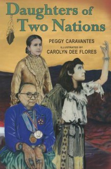 Daughters of Two Nations - Peggy Caravantes, Carolyn Dee Flores