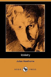 Idolatry - Julian Hawthorne