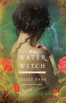 The Water Witch (Fairwick Chronicles #2) - Carol Goodman, Juliet Dark