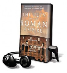 The Ruin of the Roman Empire: A New History [With Earbuds] - James J. O'Donnell, Mel Foster