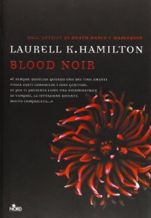 Blood Noir (Anita Blake, Vampire Hunter, #16) - Laurell K. Hamilton