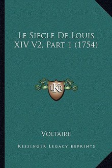 Le Siecle de Louis XIV V2, Part 1 (1754) - Voltaire