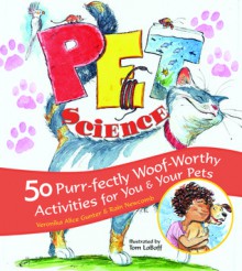 Pet Science: 50 Purr-fectly Woof-Worthy Activities for You & Your Pets - Veronika Gunter, Rain Newcomb