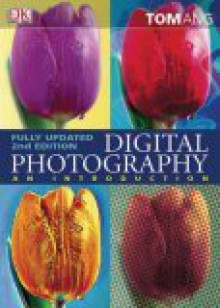 Digital Photography: An Introduction - Tom Ang