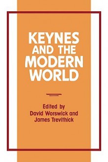 Keynes and the Modern World - David Worswick, James Trevithick