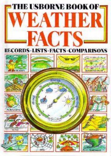 The Usborne Book Of Weather Facts: Records Lists Facts Comparisons (Facts And Lists Ser.) - Anita Ganeri