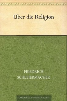 Über die Religion (German Edition) - Friedrich Schleiermacher