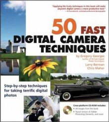 50 Fast Digital Camera Techniques (50 Fast Techniques Series) - Gregory Georges, Larry Berman