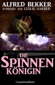 Die Spinnenkönigin (Unheimlicher Roman/Romantic Thriller) (German Edition) - Alfred Bekker, Leslie Garber, Steve Mayer