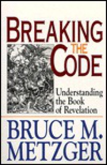 Breaking the Code: Understanding the Book of Revelation : Leader's Guide - Bruce M. Metzger