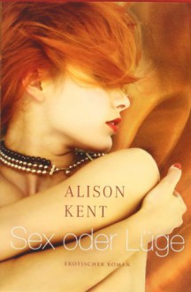 Sex oder Lüge - Alison Kent