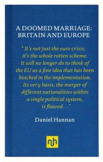 A Doomed Marraige: Britain and Europe - Daniel Hannan