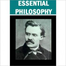 The Essential Philosophy Collection - Friedrich Nietzsche, Baruch Spinoza, David Hume