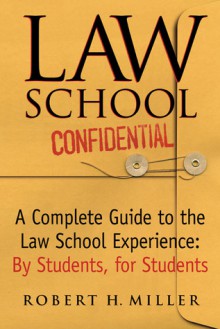 Law School Confidential: A Complete Guide to the Law School Experience - Robert H. Miller