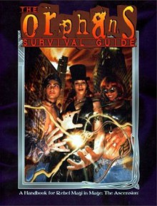 The Orphan's Survival Guide - Phil Brucato, Justin R. Achilli, Aldyth Beltane, Brad Beltane, Rachelle Udell, James E. Moore, Kevin A. Murphy, Mark Cenczyk, Lindsay Woodcock