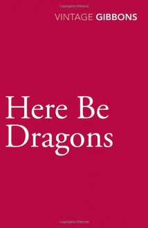 Here Be Dragons - Stella Gibbons