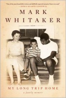 My Long Trip Home: A Family Memoir - Mark Whitaker