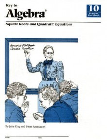 Key To Algebra Book 10: Square Roots And Quadratic Equations - Julie Adair King, Peter Rasmussen