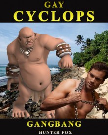 Gay Cyclops GangBang: (Monster Erotica) - Hunter Fox