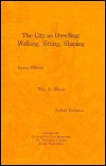 The City As Dwelling: Walking, Sitting, Shaping - James Hillman, Hamish Whyte