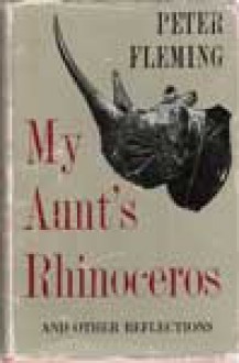 My Aunt's Rhinoceros - Peter Fleming