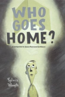 Who Goes Home? - Sylvia Waugh