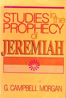 Studies in the Prophecy of Jeremiah - G. Campbell Morgan