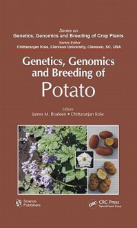 Genetics, Genomics and Breeding of Potato - James M. Bradeen, Chittaranjan Kole