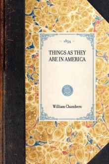 Things as They Are in America - William Chambers