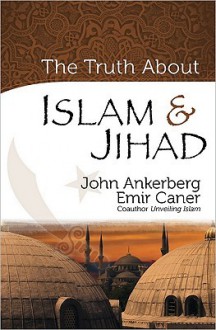 The Truth about Islam & Jihad - John Ankerberg, Emir Caner