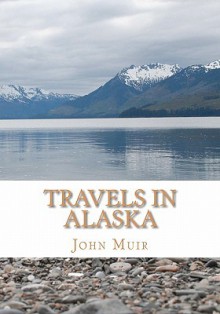 Travels in Alaska - John Muir