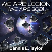 We Are Legion (We Are Bob) - Dennis E. Taylor, Ray Porter